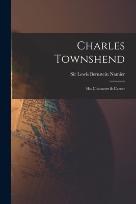 Libro Charles Townshend; His Character & Career - Namier,...