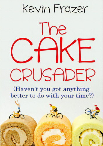 The Cake Crusader, De Frazer, Kevin. Editorial Lulu Pr, Tapa Blanda En Inglés