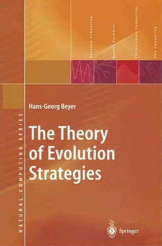 The Theory Of Evolution Strategies, De Hans-georg Beyer. Natural Computing Series, Vol. 1. Editorial Springer Verlag Berlin Heidelberg Gmbh Co Kg, Tapa Blanda En Inglés
