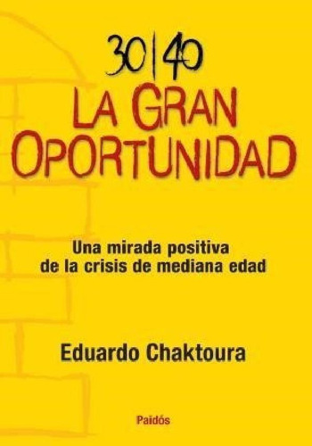 Libro - 30 / 40 La Gran Oportunidad Una Mirada Positiva De 