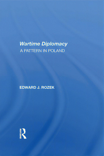 Allied Wartime Diplomacy: A Pattern In Poland, De Rozek, Edward J.. Editorial Routledge, Tapa Blanda En Inglés
