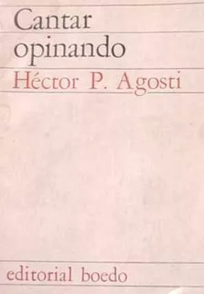 Cantar Opinando Hector P. Agosti - Editorial Boedo