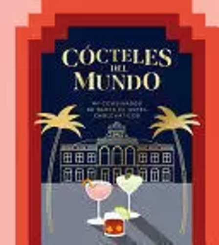 Libro Cócteles Del Mundo. 50 Combinados De Bares De Hotel E