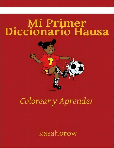 Mi Primer Diccionario Hausa, De Kasahorow. Editorial Createspace Independent Publishing Platform, Tapa Blanda En Español