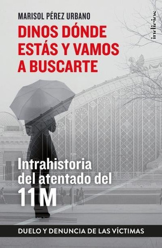 Dinos dónde estás y vamos a buscarte, de Pérez Urbano, Marisol. Editorial Indicios, tapa blanda en español