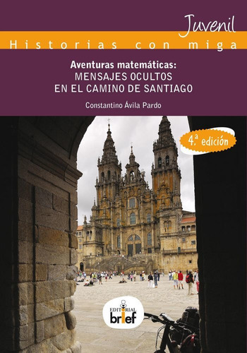 Aventuras matemÃÂ¡ticas: mensajes ocultos en el Camino de Santiago, de Ávila Pardo, stantino. Editorial Brief Ediciones, tapa blanda en español
