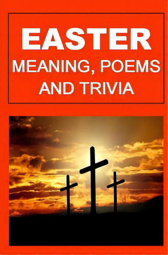 Easter: Meaning, Poems, And Trivia, De Okumu, Francis. Editorial Createspace, Tapa Blanda En Inglés