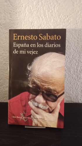España En Los Diarios De Mi Viejez - Ernesto Sabato
