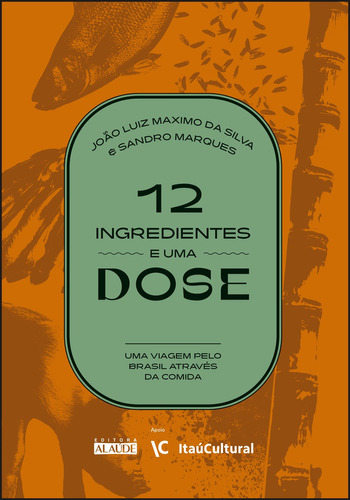 12 Ingredientes E Uma Dose: 12 Ingredientes E Uma Dose, De João Luiz Maximo Da Silva. Editora Editora Alaude, Capa Mole, Edição Unica Em Português