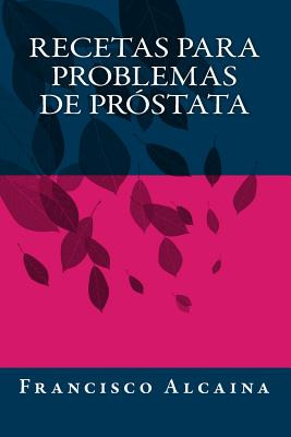 Libro Recetas Para Problemas De Prã³stata - Alcaina, Fran...