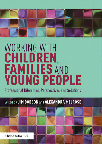 Working With Children, Families And Young People: Professional Dilemmas, Perspectives And Solutions, De Dobson, Jim., Vol. 1. Editorial Routledge, Tapa Blanda En Inglés