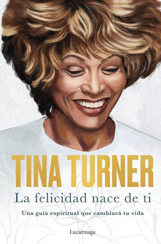 Libro: La Felicidad Nace De Ti. Turner, Tina. Luciernaga Edi