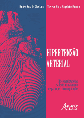 Hipertensão arterial: risco cardiovascular e adesão ao tratamento de pacientes com complicações, de Lima, Daniele Braz da Silva. Editorial Appris Editora e Livraria Eireli - ME, capa mole em português, 2018