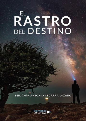 El Rastro Del Destino, De Benjamín Antonio Cegarra Lozano. Editorial Universo De Letras, Tapa Blanda, Edición 1 En Español