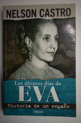 Los Últimos Días De Eva: Historia De Un Engaño,perón    C160