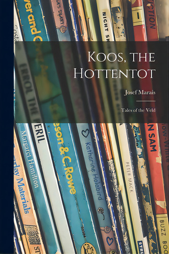 Koos, The Hottentot; Tales Of The Veld, De Marais, Josef 1905-1978. Editorial Hassell Street Pr, Tapa Blanda En Inglés