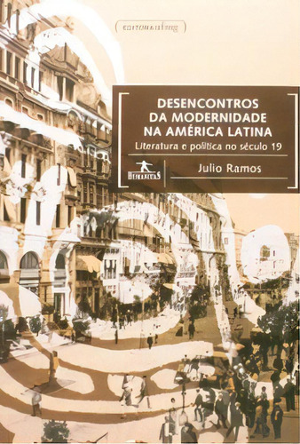 Desencontros Da Modernidade Na América Latina, De Ramos Julio. Editora Ufmg Em Português