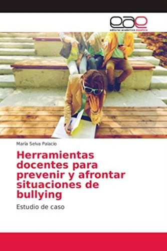 Herramientas Docentes Para Prevenir Y Afrontar Situaciones De Bullying: Estudio De Caso (spanish Edition), De Palacio, María Selva. Editorial Oem, Tapa Blanda En Español