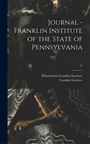 Journal - Franklin Institute Of The State Of Pennsylvania; 24, De Franklin Institute, Philadelphia. Editorial Legare Street Pr, Tapa Dura En Inglés