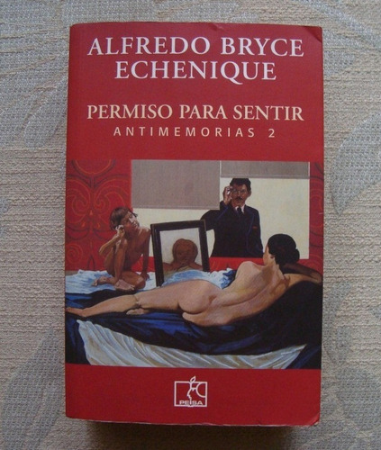 Alfredo Bryce Echenique Permiso Para Sentir - Antimemorias 2