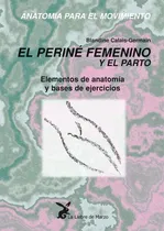 Comprar Anatomía para el movimiento tomo III. El periné femenino y el parto: Perine femenino y el parto, de Calais-Germain, Blandine. Editorial La Liebre de Marzo, tapa blanda en español, 2011
