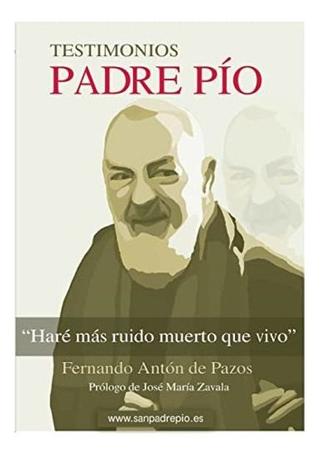 Libro : Padre Pio Hare Mas Ruido Muerto Que Vivo - Anton,.