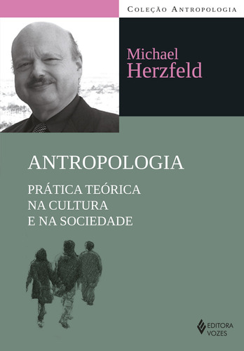 Antropologia: Guia do estudante à teoria e ao método antropológico, de Herzfeld, Michael. Série Antropologia Editora Vozes Ltda., capa mole em português, 2014