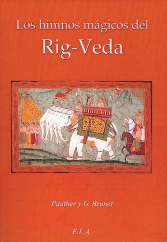 Los Himnos mágicos del Rig - Veda, de PAUTHER Y G. BRUNET. Editorial Ela (Ediciones Libreria Argentina), tapa blanda, edición 1a en español, 2012
