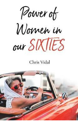 Libro The Power Of Women In Our Sixties - Chris Vidal