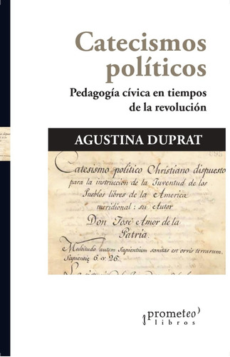 Catecismos Politicos. Agustina Duprat. Prometeo