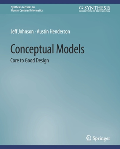 Conceptual Models: Core To Good Design (en Inglés) / Johnson