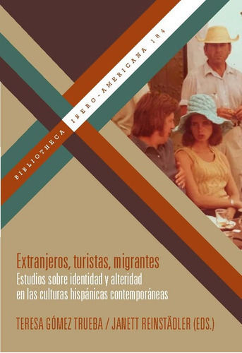 Extranjeros Turistas Migrantes Estudios Sobre Identidad Y Alteridad En Las Culturas Hispanicas Contemporaneas, De Reinstädler, Janett. Editorial Iberoamericana, Tapa Blanda En Español, 2021