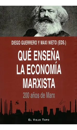 Que Enseña La Economia Marxista 200 Años De Marx, De Diego Guerrero. Editorial Montesinos, Tapa Blanda, Edición 1 En Español, 2018