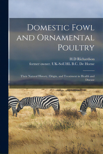 Domestic Fowl And Ornamental Poultry: Their Natural History, Origin, And Treatment In Health And ..., De Richardson, H. D.. Editorial Legare Street Pr, Tapa Blanda En Inglés