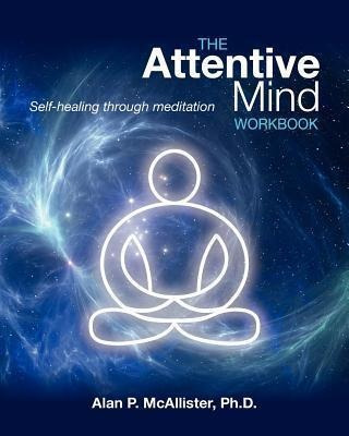 The Attentive Mind Workbook - Alan P Mcallister (paperback)