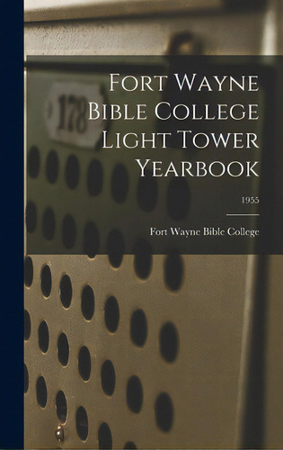 Fort Wayne Bible College Light Tower Yearbook; 1955, De Fort Wayne Bible College. Editorial Hassell Street Pr, Tapa Dura En Inglés