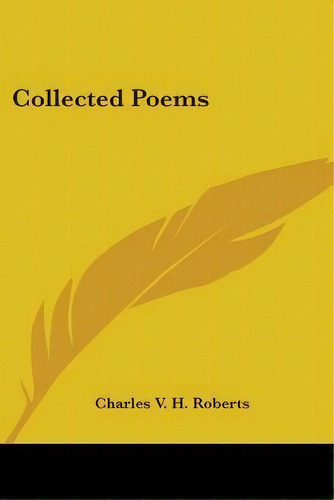 Collected Poems, De Charles V H Roberts. Editorial Kessinger Publishing, Tapa Blanda En Inglés