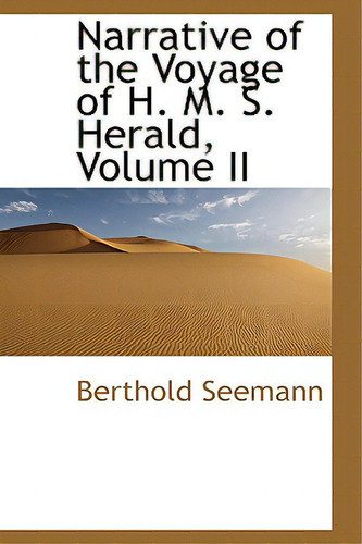 Narrative Of The Voyage Of H. M. S. Herald, Volume Ii, De Seemann, Berthold., Vol. 2. Editorial Bibliobazaar, Tapa Dura En Inglés
