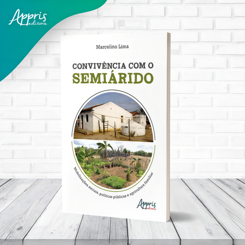 Convivência com o semiárido: mobilizações sociais, políticas públicas e agricultura familiar, de Lima, Marcelino. Editorial Appris Editora e Livraria Eireli - ME, capa mole em português, 2021