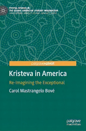 Kristeva In America : Re-imagining The Exceptional, De Carol Mastrangelo Bove. Editorial Springer Nature Switzerland Ag, Tapa Dura En Inglés