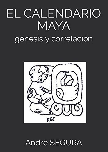 El Calendario Maya: Génesis Y Correlación