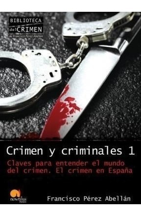 Libro 1. Crimen Y Criminales De Francisco Perez Abellan