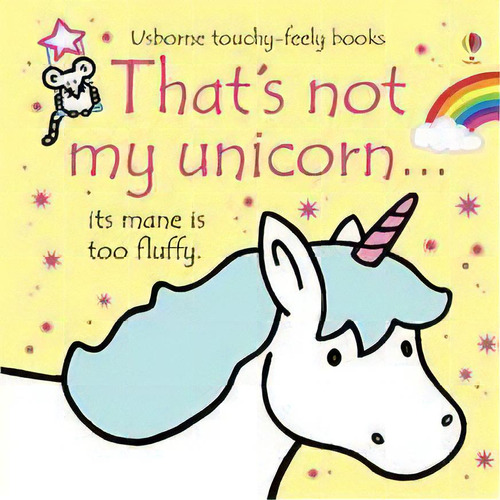 That's Not My Unicorn - Usborne Touchy & Feely Books - Watt, Fiona & Wells, Rachel, De Watt, Fiona & Wells, Rachel. Editorial Usborne Publishing En Inglés, 2017