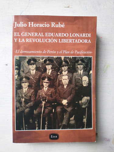 El General Eduardo Lonardi Y La Revolucion Libertadora Rube