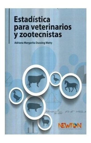 Estadística Para Veterinarios Y Zootecnistas, De Ducoing Watty, Adriana Margarita. Editorial Newton  Edición Y Tecnología Educativa En Español