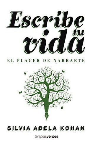 Escribe Tu Vida, El Placer De Narrarte - Kohan Silvia Adela
