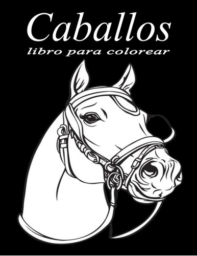 Libro: Caballos Libro Para Colorear Para Adultos: Un Hermoso