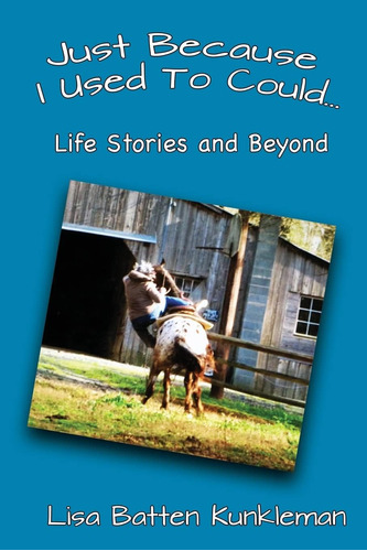 Libro: Just Because I Used To Could: Life Stories And Beyond