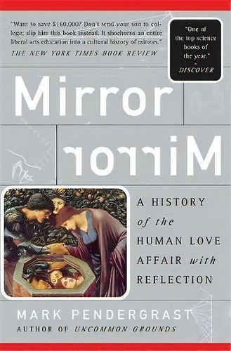 Mirror, Mirror : A History Of The Human Love Affair With Reflection, De Mark Pendergrast. Editorial Ingram Publisher Services Us, Tapa Blanda En Inglés