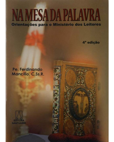Livro Na Mesa Da Palavra - Orientação Para O Ministério Dos Leitores, De Mancilio, Pe. Ferdinando. Editora Santuario, Capa Mole, Edição 7 Em Português, 2010